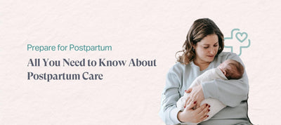 Prepare for Postpartum - Everything You Need to Know About Postpartum Care in 2024