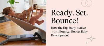 Ready. Set. Bounce! : How the Ergobaby Evolve 3-in-1 Bouncer Boosts Baby Development