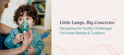 Little Lungs, Big Concerns: Navigating Air Quality Challenges For Indian Babies & Toddlers