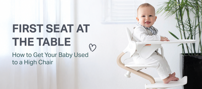 First Seat at the Table | How to Get Your Baby Used to a High Chair