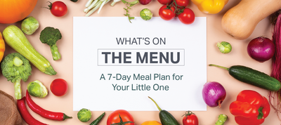 What’s on the Menu | A 7-Day Meal Plan for Your Little One