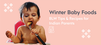 Winter Baby Foods | BLW Tips & Recipes for Indian Parents